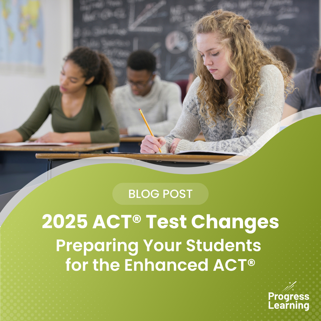 2025 ACT® Test Changes: Preparing Your Students for the Enhanced ACT®